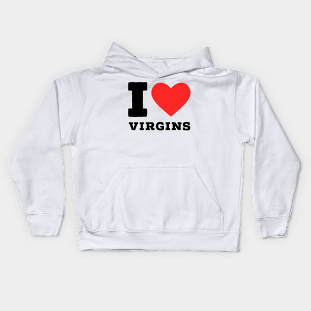 i love virgin Kids Hoodie by richercollections